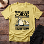 Achievement Unlocked Ignored Human T-Shirt