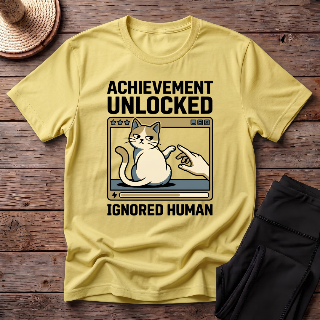 Achievement Unlocked Ignored Human T-Shirt