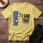 I Saw That T-Shirt