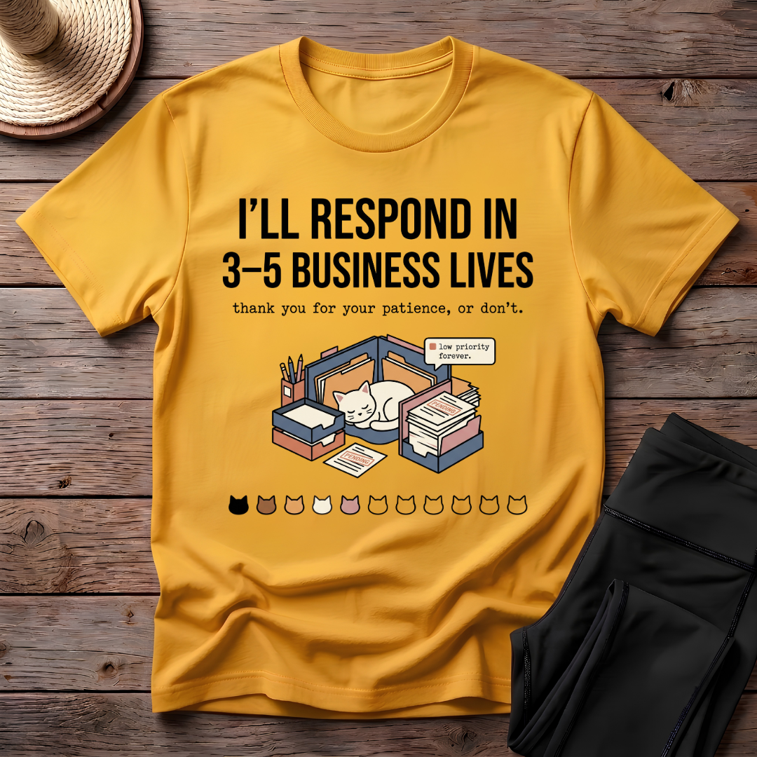 I'll Respond In 3-5 Business Lives T-Shirt