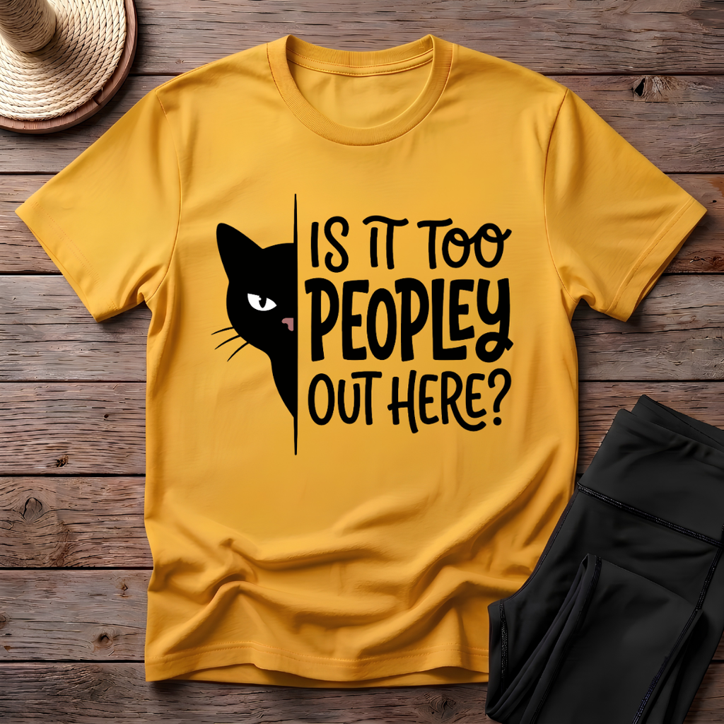 Is It Too Peopley Out Here T-Shirt