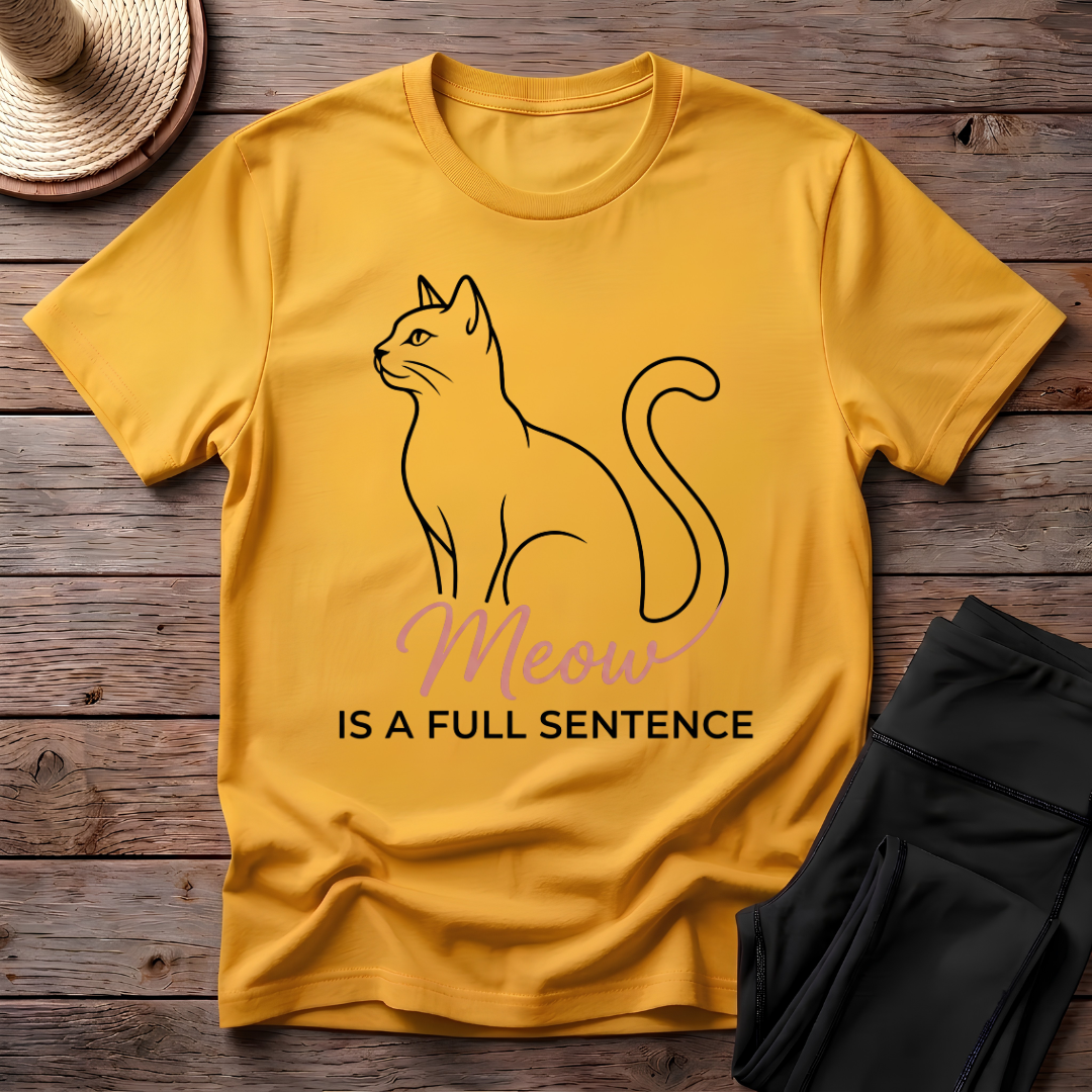 Meow Is A Full Sentence T-Shirt