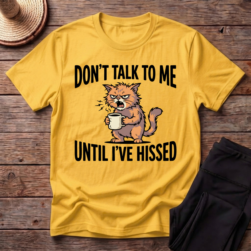 Don't Talk To Me Until I've Hissed T-Shirt