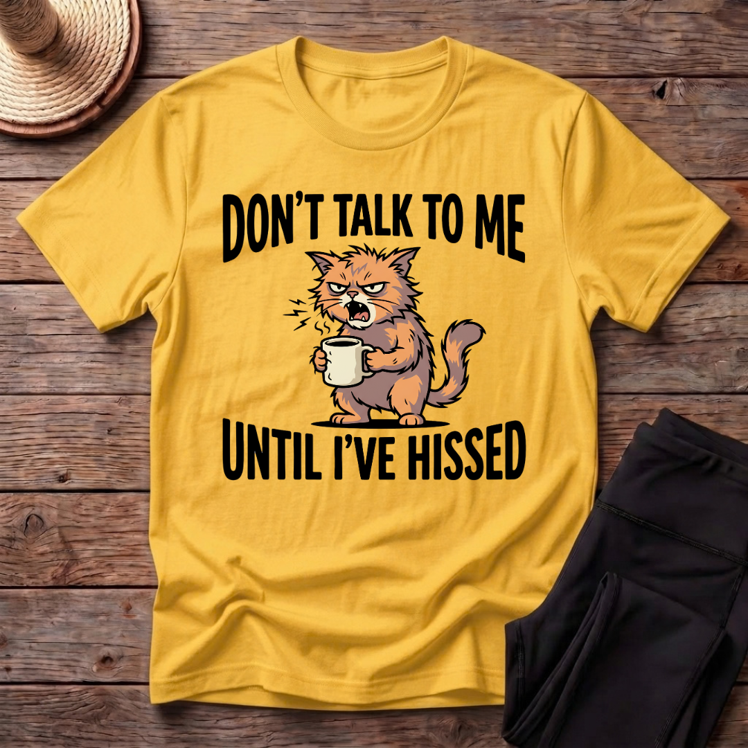 Don't Talk To Me Until I've Hissed T-Shirt