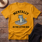 Mentally In The Litter Box T-Shirt