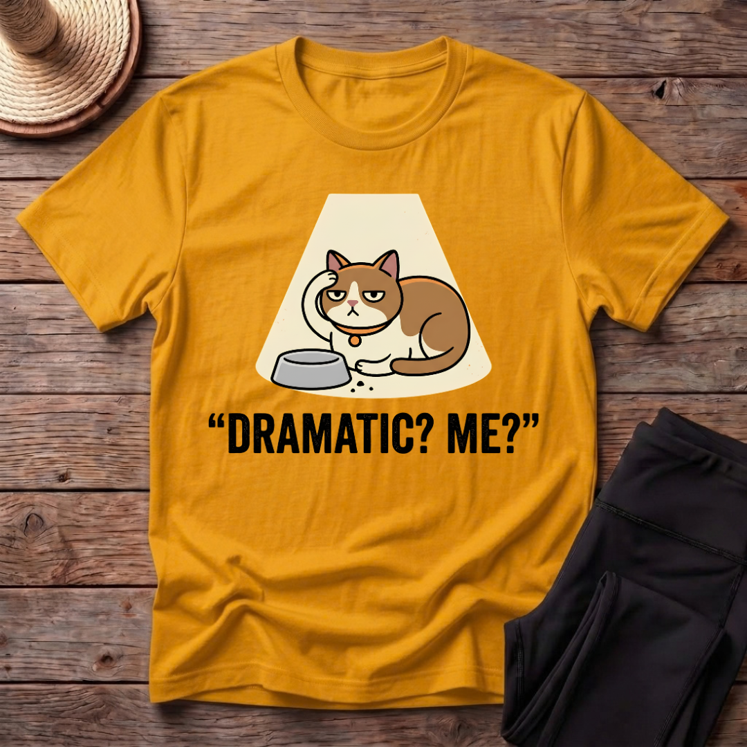 Dramatic? Me? T-Shirt