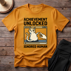 Achievement Unlocked Ignored Human T-Shirt
