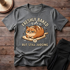 Freshly Baked But Still Judging T-Shirt