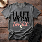 I Left My Cat For This T-Shirt
