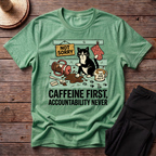 Caffeine First, Accountability Never T-Shirt