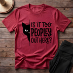 Is It Too Peopley Out Here T-Shirt