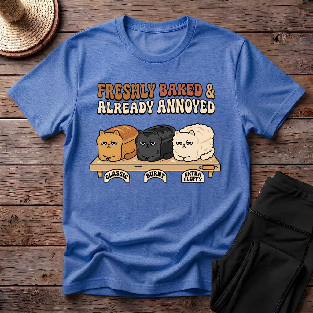 Freshly Baked & Already Annoyed T-Shirt