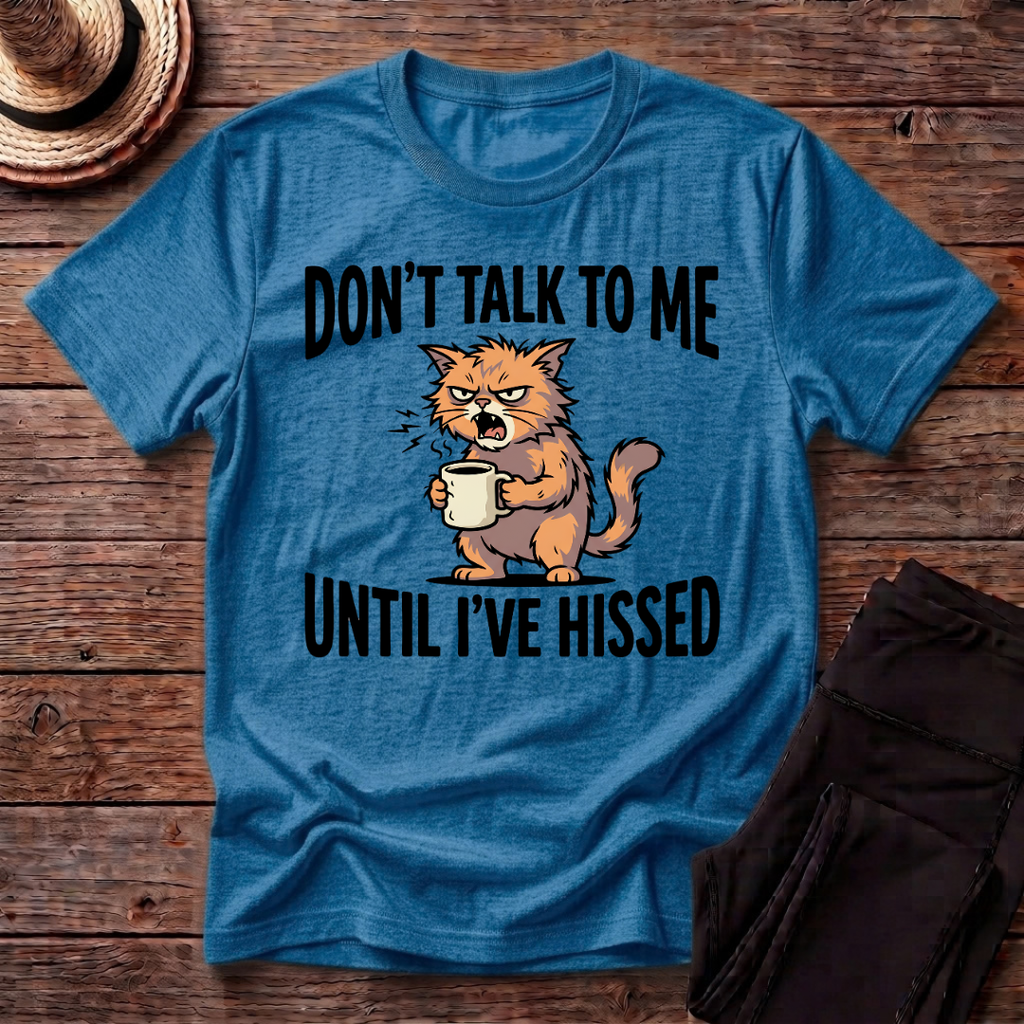 Don't Talk To Me Until I've Hissed T-Shirt