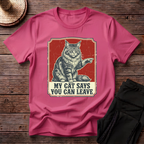 My Cat Says You Can Leave T-Shirt