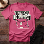 Tiny Face Big Disrespect T-Shirt