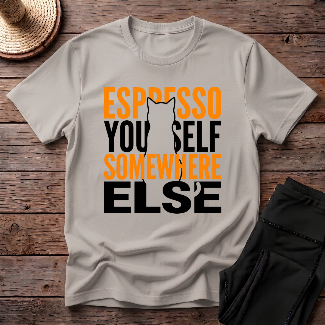 Espresso Yourself Somewhere Else T-Shirt