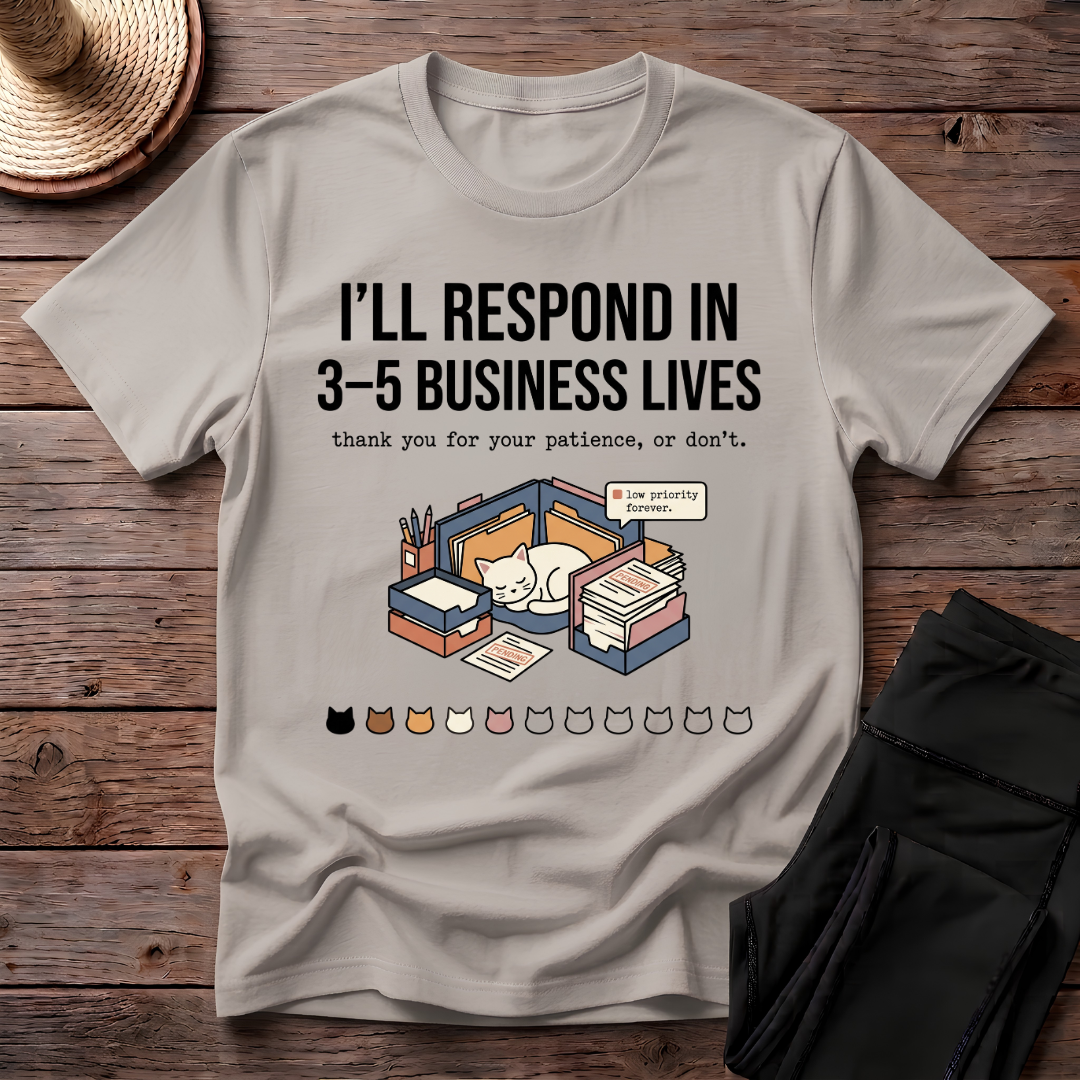 I'll Respond In 3-5 Business Lives T-Shirt