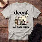 Decaf Is A Hate Crime T-Shirt
