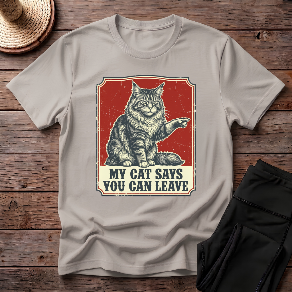 My Cat Says You Can Leave T-Shirt