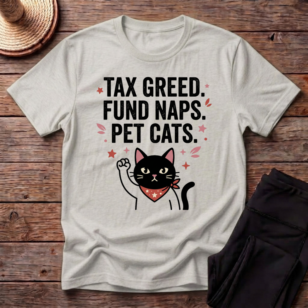 Tax Greed Fund Naps Pet Cats T-Shirt