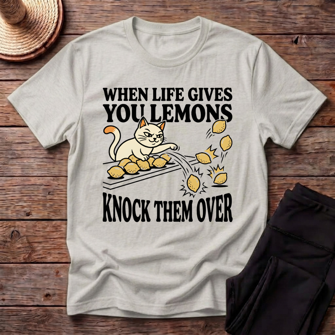 When Life Give You Lemons Knock Them Over T-Shirt