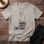 Sorry Can't. Cat Said No T-Shirt