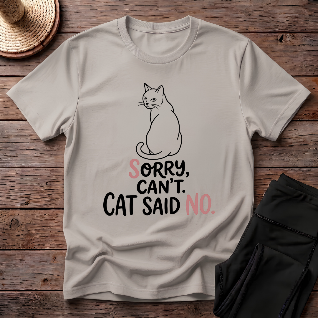 Sorry Can't. Cat Said No T-Shirt