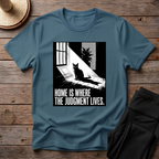 Home Is Where The Judgement Lives T-Shirt