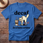 Decaf Is A Hate Crime T-Shirt