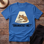 Dramatic? Me? T-Shirt