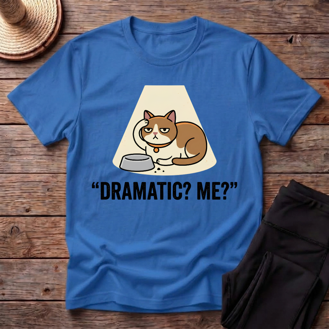 Dramatic? Me? T-Shirt