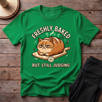 Freshly Baked But Still Judging T-Shirt
