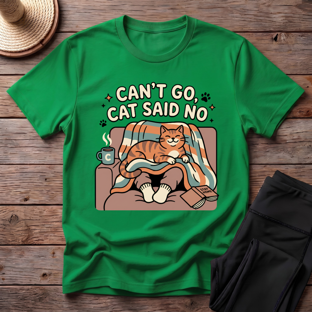 Can't Go Cat Said No T-Shirt