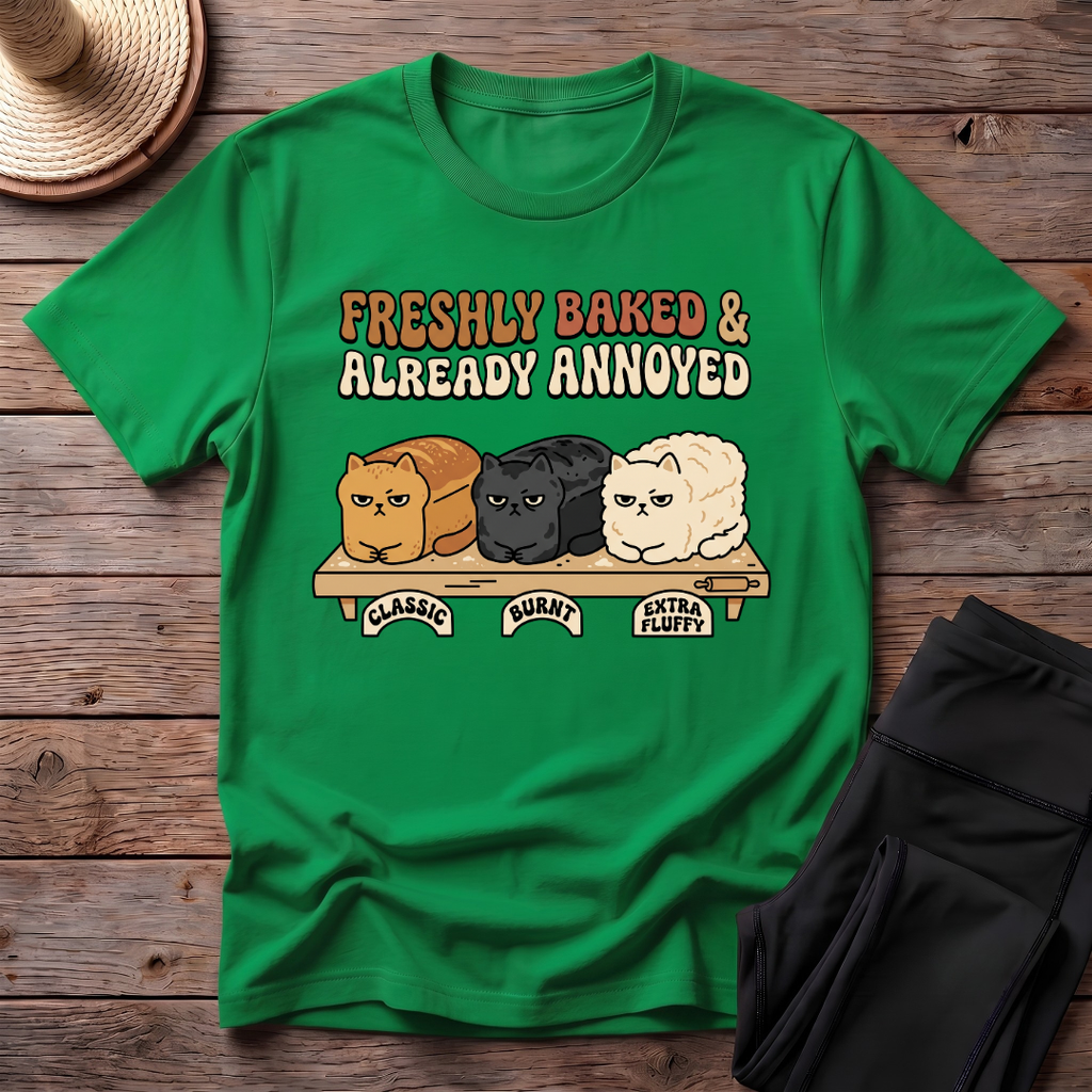 Freshly Baked & Already Annoyed T-Shirt