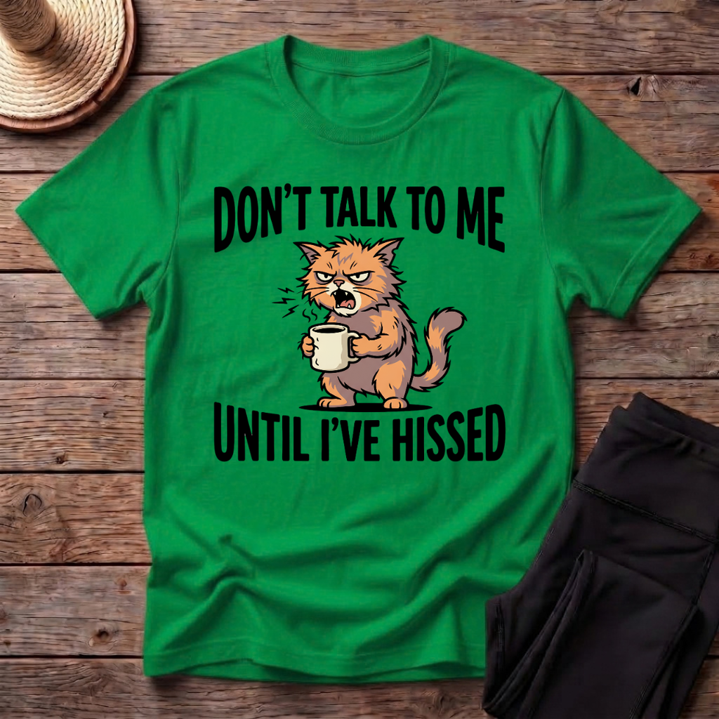 Don't Talk To Me Until I've Hissed T-Shirt