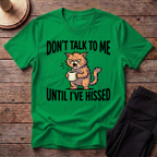 Don't Talk To Me Until I've Hissed T-Shirt
