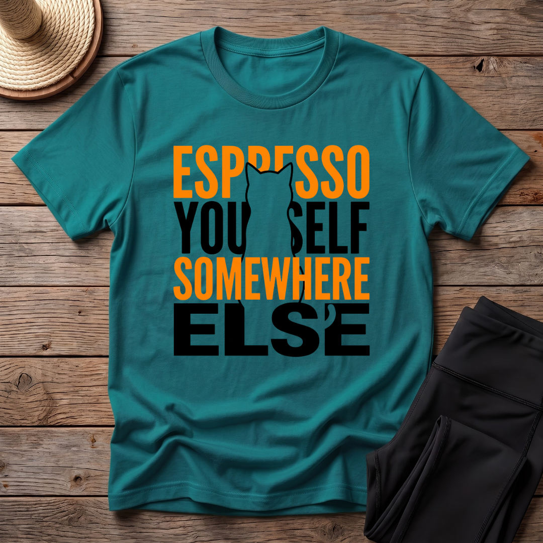 Espresso Yourself Somewhere Else T-Shirt