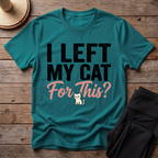 I Left My Cat For This T-Shirt