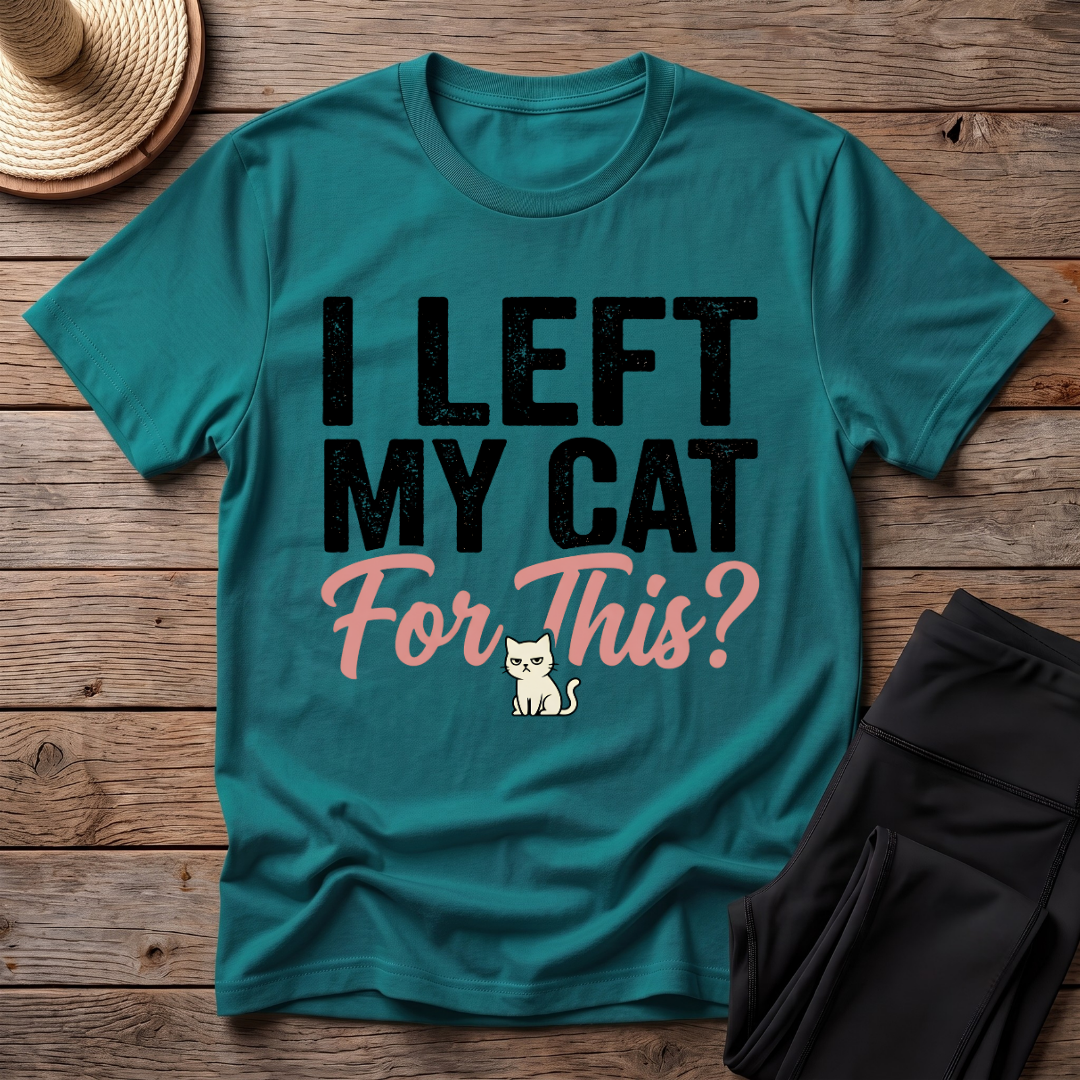 I Left My Cat For This T-Shirt
