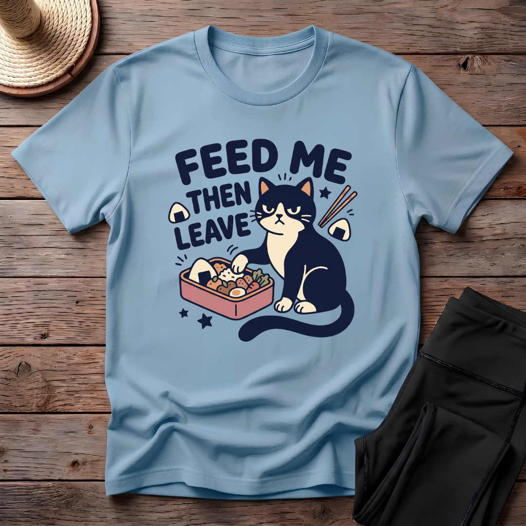Feed Me Then Leave T-Shirt