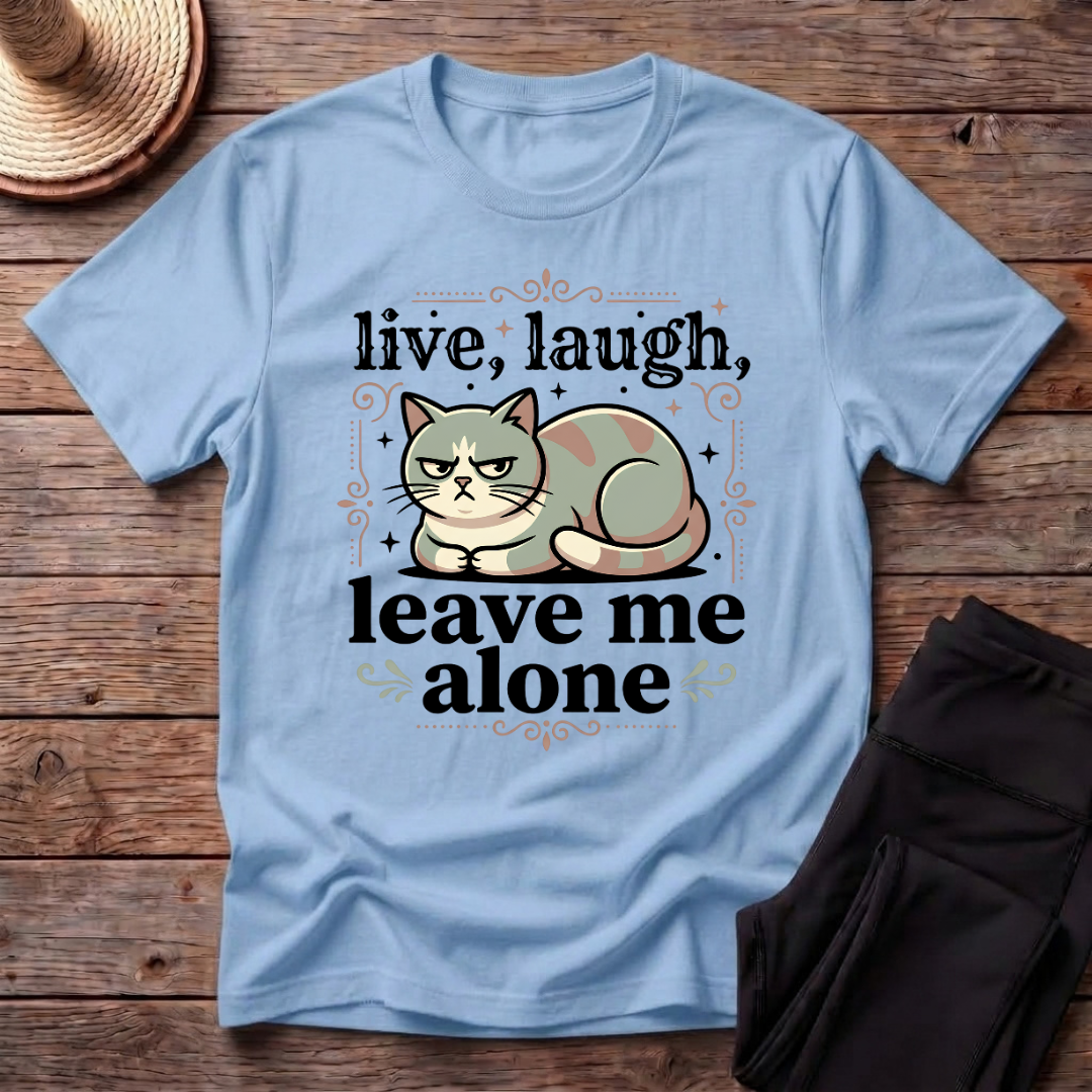 Live Laugh Leave Me Alone T-Shirt
