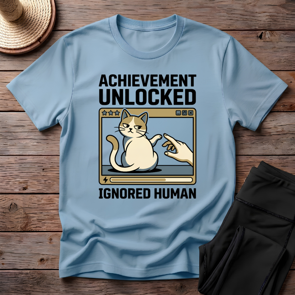 Achievement Unlocked Ignored Human T-Shirt