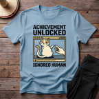Achievement Unlocked Ignored Human T-Shirt