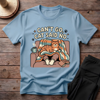Can't Go Cat Said No T-Shirt