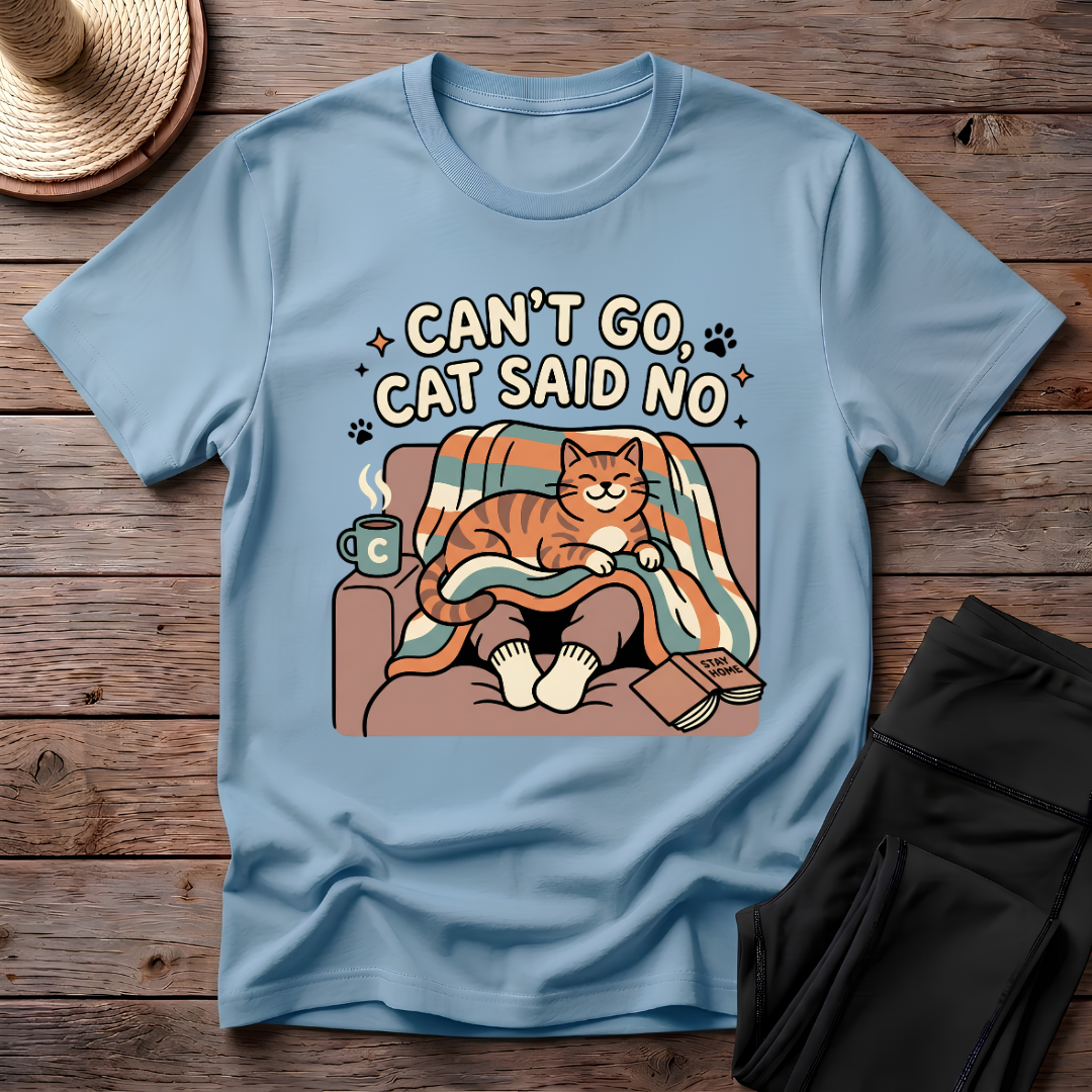 Can't Go Cat Said No T-Shirt