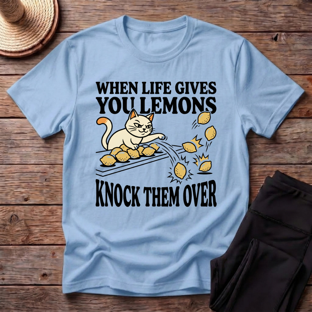 When Life Give You Lemons Knock Them Over T-Shirt