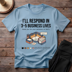 I'll Respond In 3-5 Business Lives T-Shirt