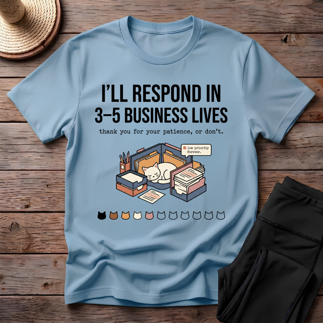 I'll Respond In 3-5 Business Lives T-Shirt