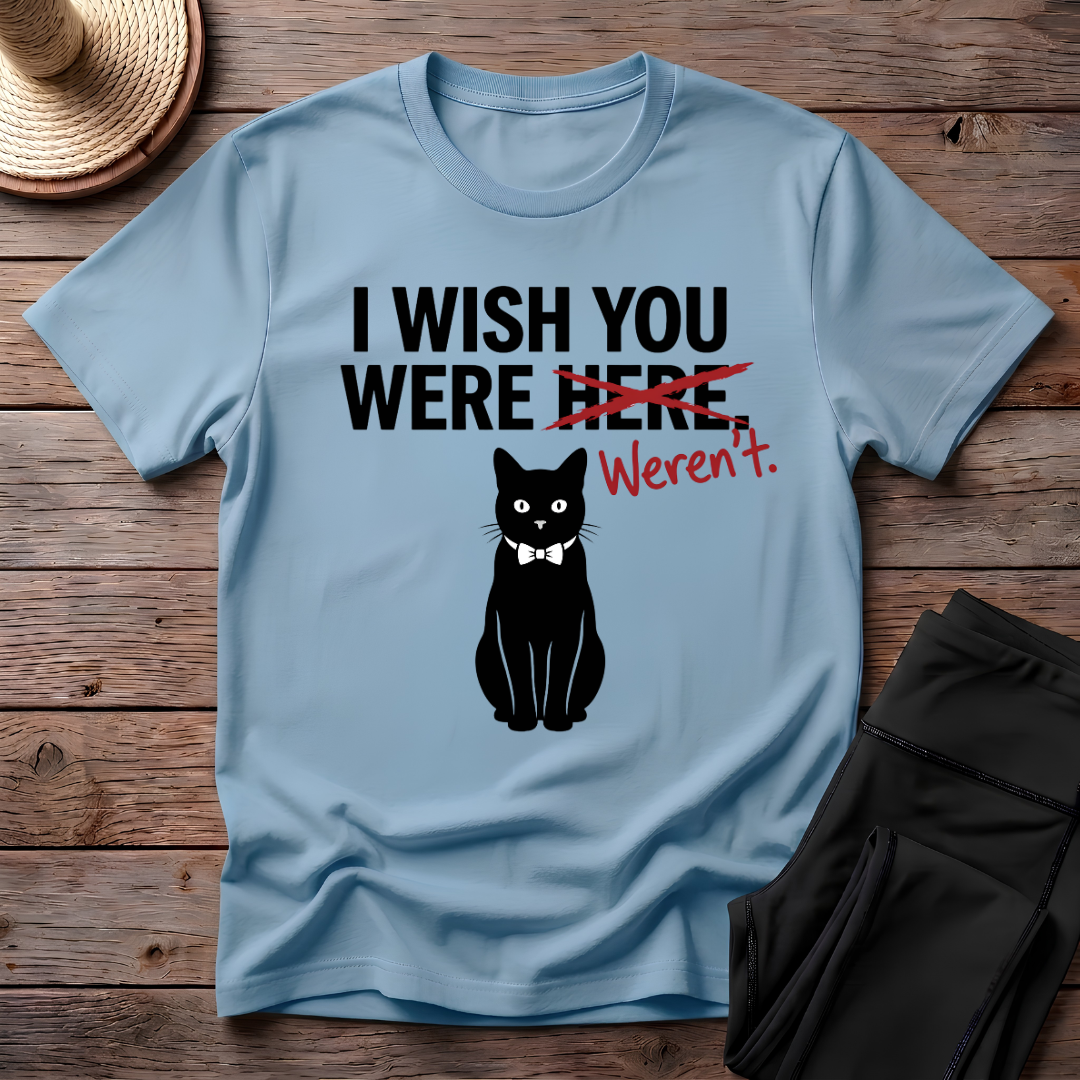 I Wish You Weren't T-Shirt