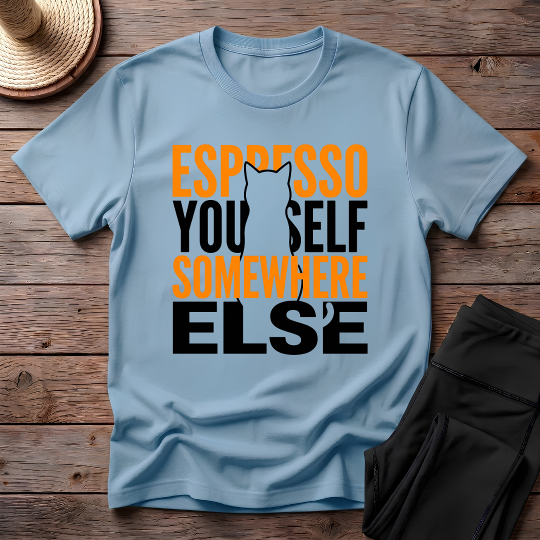 Espresso Yourself Somewhere Else T-Shirt